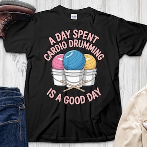 A Day Spent Cardio Drumming is a Good Day T-Shirt, Funny Workout Shirt, Fitness Apparel, Music Lover Gift, Activewear Top