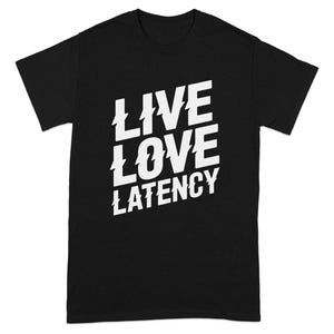 May include: Black t-shirt with the words "LIVE LOVE LATENCY" in bold, white, stylized text. The text is arranged diagonally across the shirt. The lightning bolt design is incorporated into the letter "I" and the letter "O".