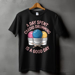 A Day Spent Cardio Drumming Is A Good Day T Shirt, Funny Drumming Tee, Drummer Gift Shirt, Music Lover Shirt, Drumline Tee