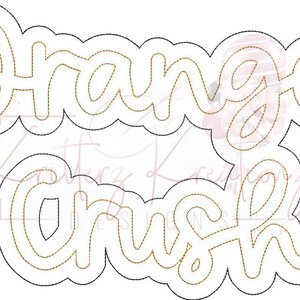 May include: A digital embroidery design for a two-part applique featuring the words "Orange Crush" in a cursive font.