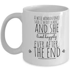 Retirement Leaving Work Coffee Mug Gift for Woman Office Coworker Boss. A Wise Woman Once Said, &quot;I&#39;m Outta Here&quot;, and Lived Happily Ever ...
