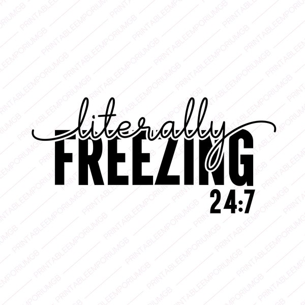 Literally Freezing 24 7 SVG, PNG, Literally Freezing, Always Cold Svg, Winter Svg, Stay Home Svg, Winter Vibes Svg, Freezing Season Svg,