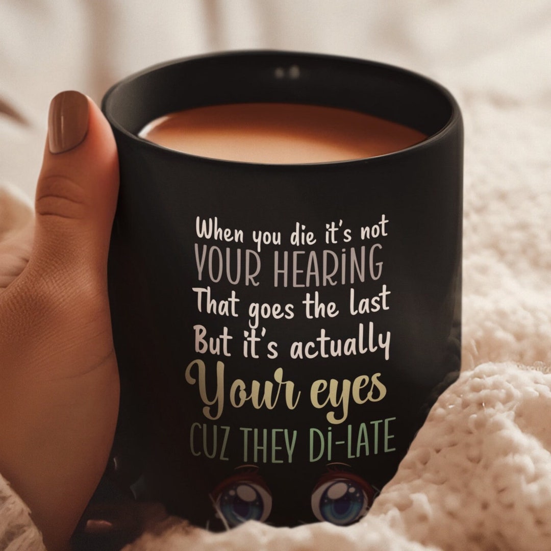 Eyes That Dilate Coffee Mug,death Humor,the Final Moments,kicking the ...