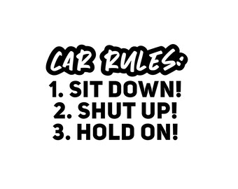 May include: Black and white text graphic with the words "CAR RULES:" followed by a numbered list: 1. SIT DOWN! 2. SHUT UP! 3. HOLD ON!