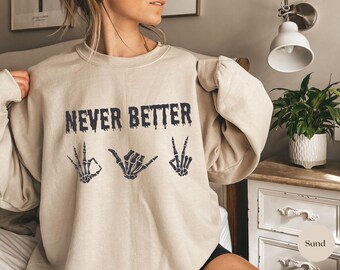 Skeleton Hand Sweatshirt, Never Better Halloween Crewneck