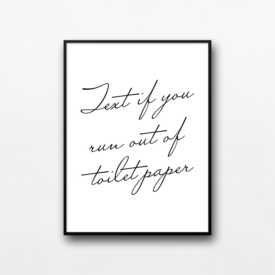 Text If You Run Out of Toilet Paper Print, Funny Bathroom Wall Art