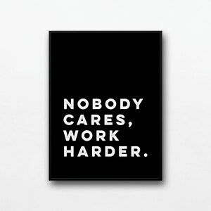 Nobody Cares Work Harder Print | Work Harder Wall Art | Work Harder Poster | Work Quotes Print | Office | Digital Download | Printable Art