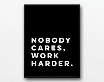 Nobody Cares Work Harder Print: Motivational Office Art (Digital Download)
