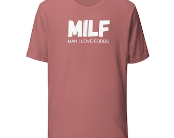MILF Man I Love Forbs (Unisex Tee)