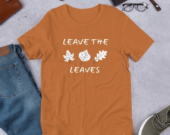 Leave the Leaves (Unisex Tee)