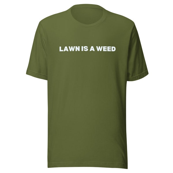 Lawn is a Weed (Unisex t-shirt)