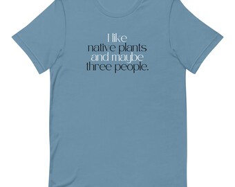 I Like Native Plants and Three People (Unisex Tee)