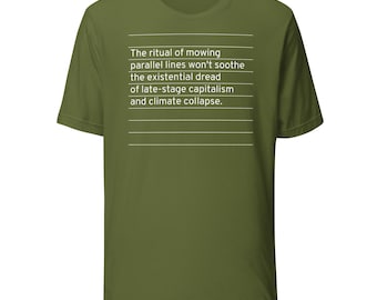 Het ritueel van het maaien van parallelle lijnen verzacht het kapitalisme in een laat stadium niet (uniseks T-shirt)