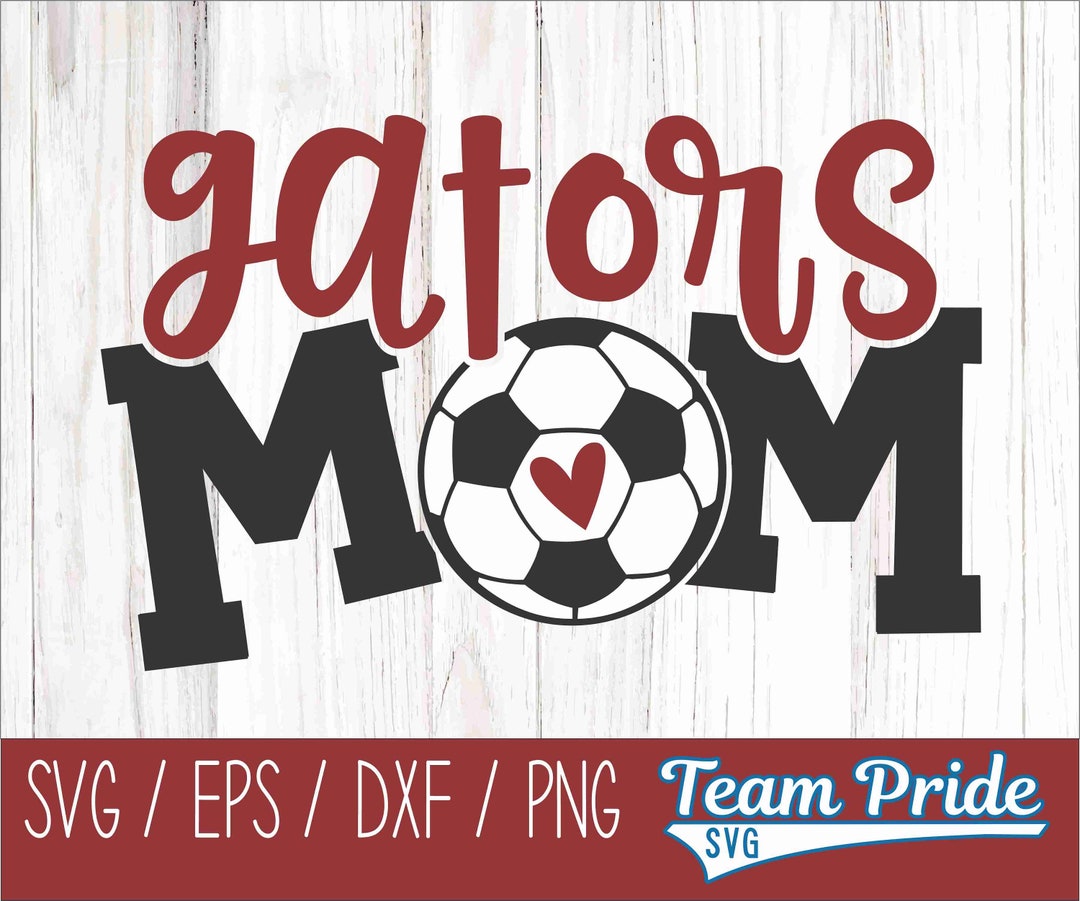 Gators Soccer Mom SVG Digital Download Printable Svg, Eps, Dxf, Png ...