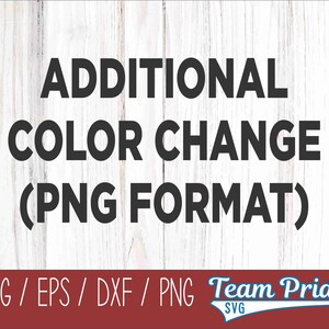 Extra Color Change Request - PNG File Format