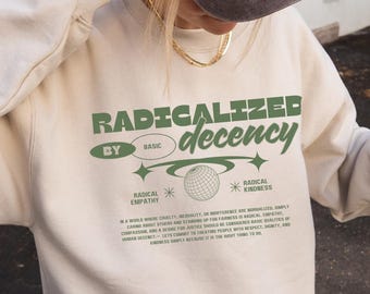 Radicalized By Basic Decency Sweatshirt, Y2k Radical Empathy Sweatshirt, Humanism Protest Shirt, Liberal Sweatshirt, Social Justice Be KInd