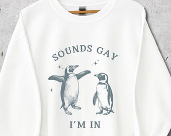 SOUNDS GAY I'm In Penguin Sweatshirt, Retro 90's Queer Sweatshirt, Funny Gay Shirt, Lesbian Sweater, LGBTQ Christmas Gift, Gay Penguins