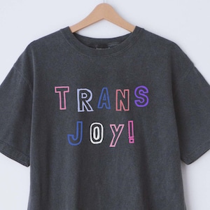 TRANS JOY SHIRT, Transgender Shirt, Trans Pride, Transmasc, Trans Femme, Genderfluid Tshirt, Queer Shirt, T4T, Top Surgery Trans Gift