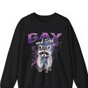 GAY AND TIRED Raccoon Sweatshirt, Queer Bootleg Sweatshirt, Raccoon Shirt, Lesbian Sweater, Gay Gift, Funny 90&#39;s Pride Shirt, Gay Sweatshirt