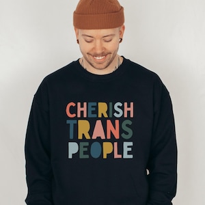 CHERISH TRANS PEOPLE Sweatshirt, Protect Trans Lives, Trans Is Beautiful, Lgbt Ally Shirt, Queer Sweater, Protect Trans Youth, Trans Joy