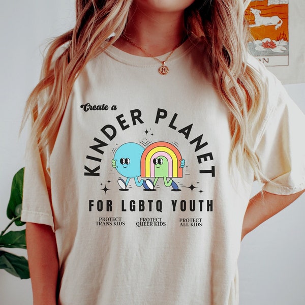 CREATE A KINDER Planet for LGBT Youth, Protect Queer Kids, Protect Trans Kids, Protect Trans Youth, Lgbt Ally Shirt, Comfort Colors Tshirt