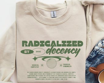 Radicalized By Basic Decency Sweatshirt, Y2k Radical Empathy Sweatshirt, Humanism Protest Shirt, Liberal Sweatshirt, Social Justice Be KInd