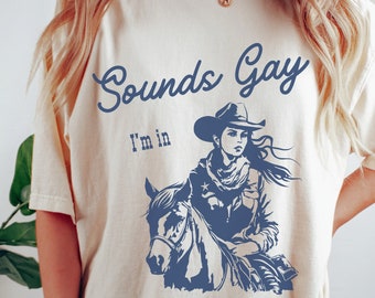 SOUNDS GAY Im In Shirt, Sapphic Shirt, Lesbian Cowgirl, Vintage Lesbian Pride Tshirt, Cool Queer Comfort Colors Shirt, Howdy Lesbians