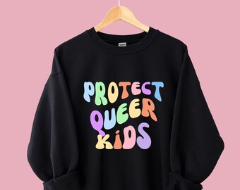 PROTECT QUEER KIDS Sweatshirt | Lgbtq Ally Shirt | Protect Trans Kids Shirt | Gay Rights Shirt | Queer Advocacy Shirt | Support Queer Youth