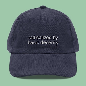 Radicalized By Basic Decency Hat, Resist Embroidered Corduroy Cap, Empathy Hat, Political Gift For Liberal Dad Hat, Subtle FDT Cap, Be Kind
