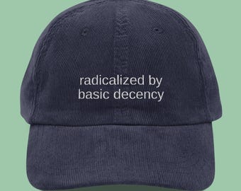 Radicalized By Basic Decency Hat, Resist Embroidered Corduroy Cap, Empathy Hat, Political Gift For Liberal Dad Hat, Subtle FDT Cap, Be Kind