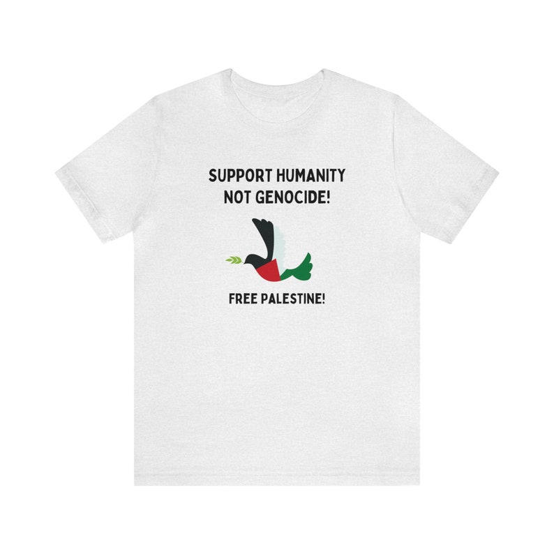 FREE PALESTINE SHIRT, Support Humanity Not Genocide, Stop The Genocide, Free Palestine Peace Shirt. Ash
