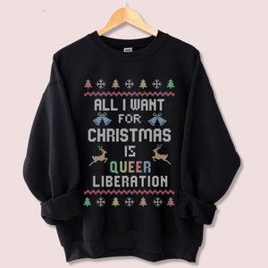 GAY XMAS SWEATER, Alles was ich für Weihnachten will ist Queer Liberation, Hässlicher Gay Weihnachtspullover, Lgbtq Rechte Shirt, lustiges Weihnachtsgeschenk