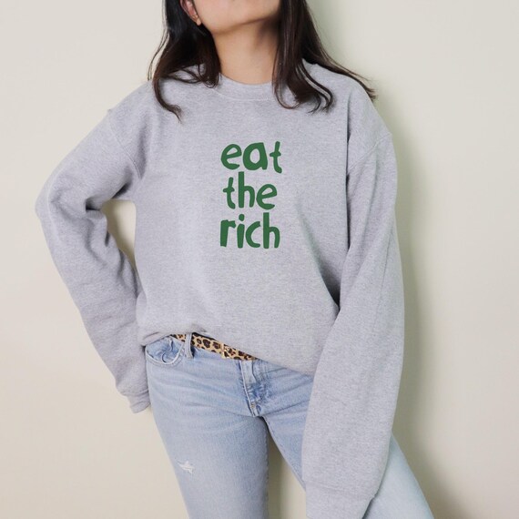 EAT THE RICH Sweatshirt, Anarchist Crewneck, Eattherich, Tax The Rich, Protest Sweatshirt, Socialist Leftist Sweater, F The System