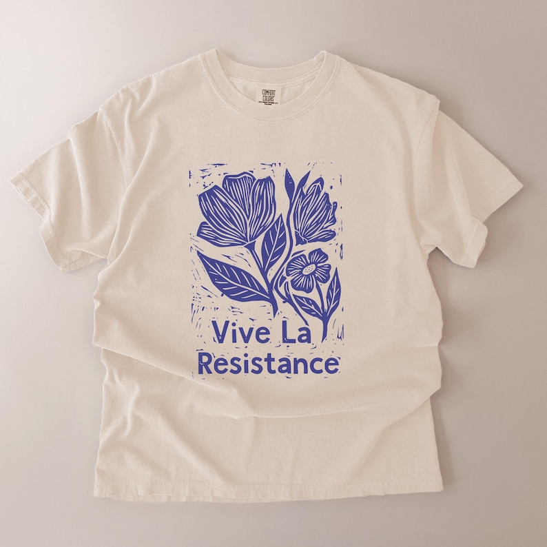 VIVE LA RESISTANCE Floral Linocut Shirt, Resist Tshirt, Anti Fascist, Feminist Shirt, Anti Trump, Gentle Activism Protest Shirt Ivory