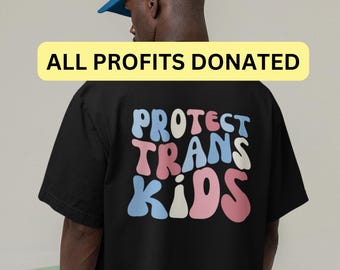PROTECT TRANS KIDS Shirt, Profits Donated, Protect Queer Kids, Queer Shirt, Trans Rights Protest Shirt, Transgender Ally Tshirt, Lgbtq Tee