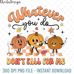 Whatever You Do Don&#39;t Fall For Me Png, OT PT SLP Fall Season Png, Occupational Therapy, Spooky Fall Pumpkins Png, Thanksgiving Autumn Season