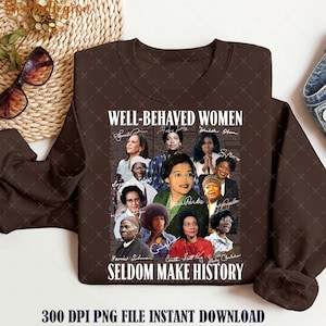 May include: A brown sweatshirt featuring a collage of black and white portraits of women. The text "WELL-BEHAVED WOMEN SELDOM MAKE HISTORY" is printed on the sweatshirt.