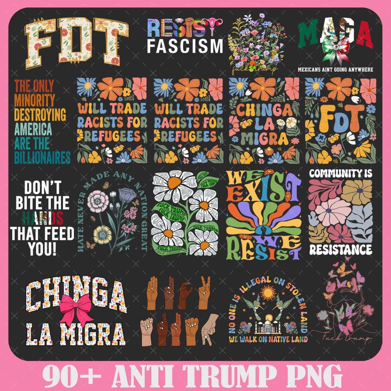 May include: A collection of anti-Trump PNG graphics with various slogans and designs. The images include text like "Resist Fascism," "Will Trade Racists for Refugees," and "We Exist, We Resist." Floral and hand illustrations are also present.