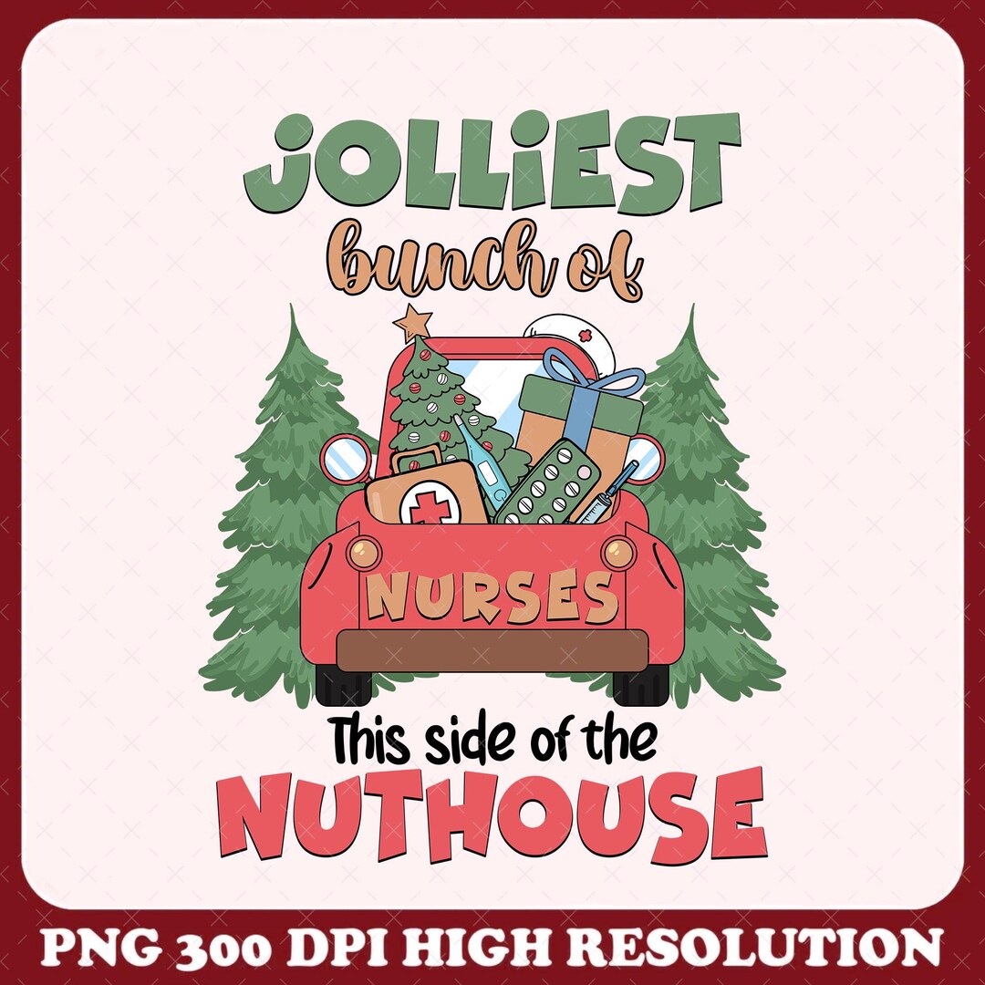 Jolliest Bunch of Nurses This Side of the Nuthouse PNG, Christmas Nurse ...