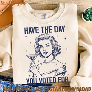 Have The Day You Voted for Wine Drinks Png, Anti Trump, Anti Christian Nationalism MAGA Trump Fascism, Liberal Activist, FAFO, Hope You Get