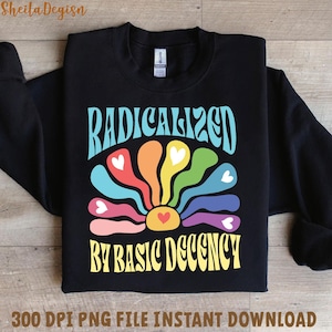Radicalized by Basic Decency Png, Social Justice Activist Png, Gift for Socialist, Liberal tees, Retro Groovy Democracy Gift, Socialist Png