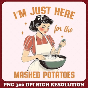 Retro I’m Just Here For The Mashed Potatoes Png, Funny Thanksgiving Png, Digital Download, Mashed Potato Png, Vintage Thanksgiving Png