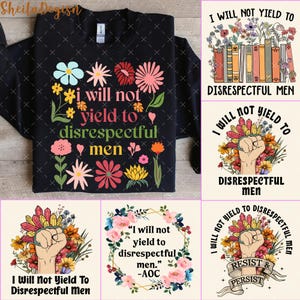Puede incluir: Sudadera negra con el texto "I will not yield to disrespectful men" rodeado de flores coloridas. Diseños adicionales incluyen gráficos basados en texto con el mismo mensaje y un puño en alto.