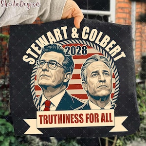 May include: A black graphic featuring portraits of Jon Stewart and Stephen Colbert, with the text "STEWART & COLBERT 2028" in a circular design. Below, the banner reads "TRUTHINESS FOR ALL."