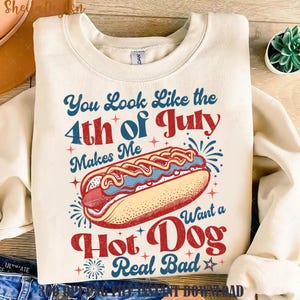 You Look Like The 4th Of July Png, Funny Hot Dog Png, Makes Me Want A Hot Dog Real Bad Png, Christian 4th July Png, America Needs Jesus Png