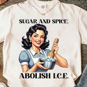 Sugar, Spice And Abolish ICE Png, Abolish Ice No Human Is Illegal png, End Ice Political PNG, Pro Immigrant Designs, DACA Png,Social Justice