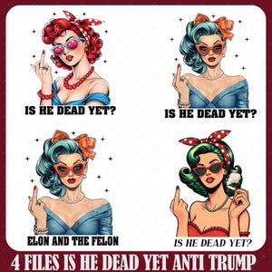 4 Designs Is He Dead Yet, Anti Trump Png, F Trump Png, Funny Political Png, Anti Republican Png, Activist Png, Feminist Png,Human Rights Png