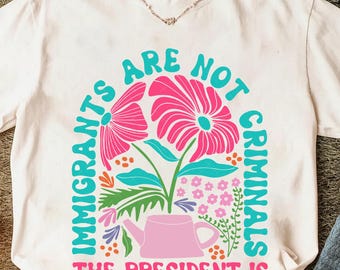 Immigrants Are Not Criminals The President Is Png, Floral Anti Trump Png, Liberal Leftist Feminist Activist, Anti Racism Protest,Anti Racism