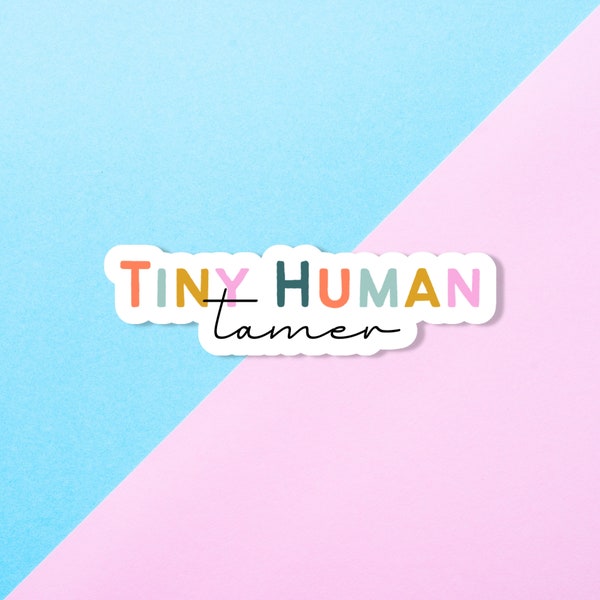 Tiny human tamer, Mom sticker, Vinyl waterproof sticker, Hydro flask sticker, Laptop decal, Funny sticker