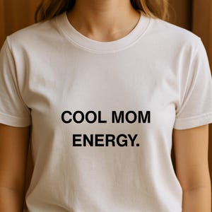 Cool Mom Energy T-Shirt | Funny Mom Life Shirt | Trendy Motherhood Tee | Relatable Mom Graphic Shirt | Gift for Moms